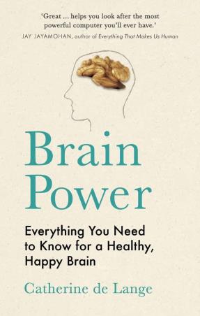 Book cover number 1 for Brain Power : Everything You Need To Know For A Healthy, Happy Brain written by Catherine De Lange published by Michael O'Mara Books Limited