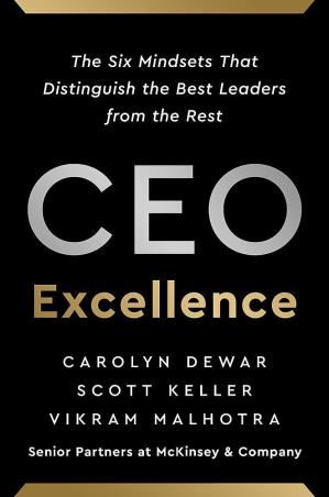 Book cover number 1 for CEO Excellence : The Six Mindsets That Distinguish The Best Leaders From The Rest written by Carolyn Dewar, Scott Keller, Vikram Malhotra published by Nicholas Brealey Publishing