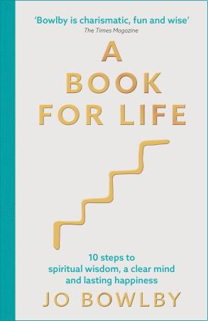 Book cover number 1 for A Book For Life : 10 Steps To Spiritual Wisdom, A Clear Mind And Lasting Happiness written by Jo Bowlby published by Yellow Kite