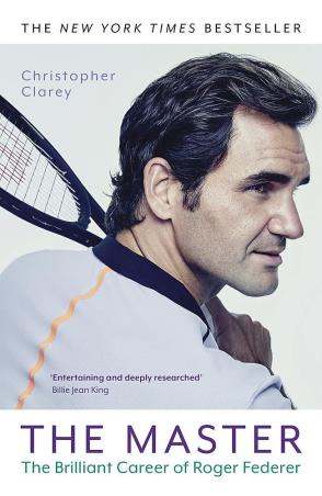 Book cover number 1 for The Master : The Brilliant Career Of Roger Federer written by Christopher Clarey published by John Murray