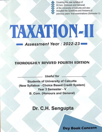 Book cover number 1 for Taxation-2 Assessment Year 2022-23 CBCS 3rd Year Semester-5 written by C. H. Sengupta published by Dey Book Concern