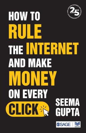 Book cover number 1 for How To Rule The Internet And Make Money On Every Click written by Seema Gupta published by Sage Publications