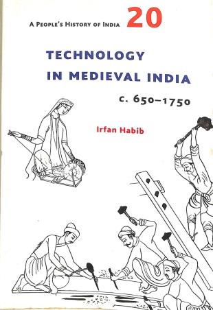 Book cover number 1 for A People`s History Of India 20  Technology In Medieval India C. 650-1750 written by Irfan Habib published by Tulika Books