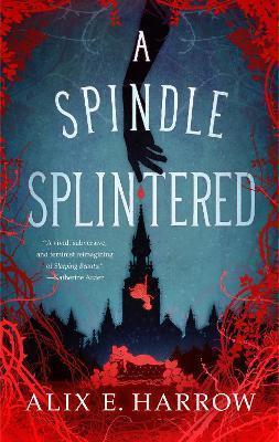 Book cover number 1 for A Spindle Splintered written by Alix E. Harrow published by Pan Macmillan
