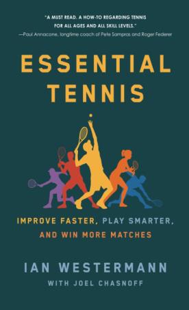 Book cover number 1 for Essential Tennis : Improve Faster, Play Smarter, And Win More Matches written by Ian Westermann, Joel Chasnoff published by St. Martin's Griffin