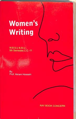 Book cover number 1 for Women's Writing W.B.S.U & B.U. 5th Semester(CC-11) written by Akram Hossain published by Ray Book Concern