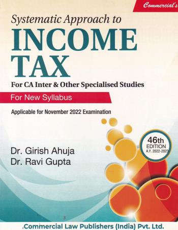 Book cover number 1 for Commercial’s Systematic Approach To Income Tax written by Ravi Gupta, Girish Ahuja published by Commercial Law Publishers (India) Pvt. Ltd.