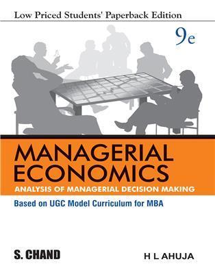 Book cover number 1 for Managerial Economics : Analysis Of Managerial Decision Making (Low Priced Student's Paperback Editi) written by H. L. Ahuja published by S. Chand Publishing