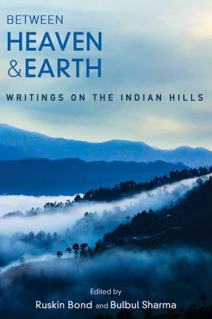 Book cover number 1 for Between Heaven And Earth : Writings On The Indian Hills written by Ruskin Bond, Bulbul Sharma published by Speaking Tiger Publishing Private Limited