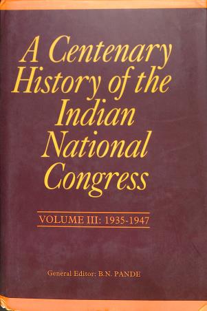 Book cover number 1 for A Centenary History Of The Indian National Congress Volume 3 (1935-1947) written by Ravinder Kumar, B. N. Pande published by Academic Foundation