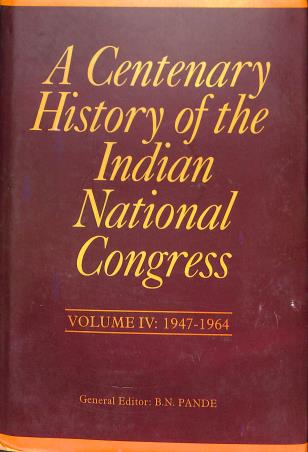 Book cover number 1 for A Centenary History Of The Indian National Congress Volume 4 (1947-1964) written by B. N. Pande published by Academic Foundation