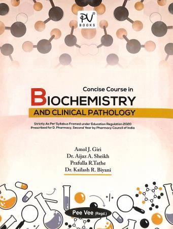 Book cover number 1 for Concise Course In Biochemistry & Clinical Pathology (Diploma Pharmacy) 2nd Year written by Amol J. Giri, Aijaz A. Sheikh, Prafulla R. Tathe, Kailash R. Biyani published by S. Vikas And Company (Medical Publishers)