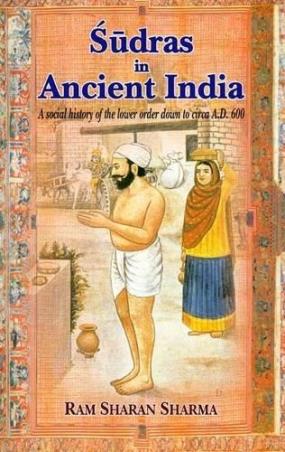 Book cover number 1 for Sudras In Ancient India : A Social History Of The Lower Order Down To Circa A.D. 600 written by R. S. Sharma published by Motilal Banarsidass Publishers