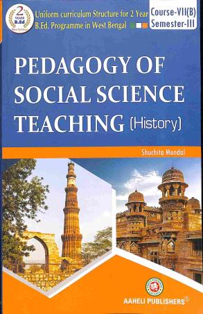 Book cover number 1 for Pedagogy Of Social Science Teaching (History) Course 7(B) Semester-3 written by Shuchita Mondal published by Aaheli Publishers