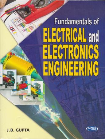 Book cover number 1 for Fundamentals Of Electrical & Electronics Engineering written by J. B. Gupta published by S. K. Kataria & Sons