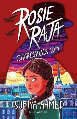Book cover number 1 for Rosie Raja : Churchill's Spy written by Sufiya Ahmed published by Bloomsbury Publishing