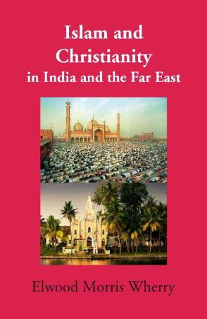 Book cover number 1 for Islam And Christianity In India And The Far East written by Elwood Morris Wherry published by Gyan Publishing House