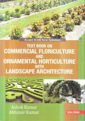 Book cover number 1 for Text Book On Commercial Floriculture And Ornamental Horticulture With Landscape Architecture written by Ashok Kumar, Abhinav Kumar published by Kalyani Publishers