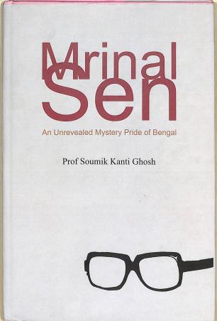 Book cover number 1 for Mrinal Sen : An Unrevealed Mystery Pride Of Bengal written by Soumikkanti Ghosh published by Rupali