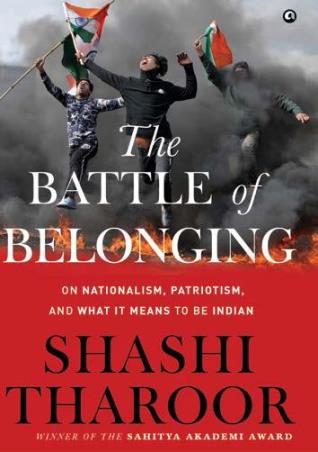 Book cover number 1 for The Battle Of Belonging : On Nationalism, Patriotism, And What It Means To Be Indian written by Shashi Tharoor published by Aleph Book Company