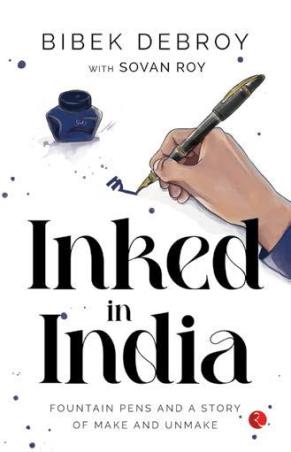 Book cover number 1 for Inked In India : Fountain Pens And A Story Of Make And Unmake written by Bibek Debroy, Sovan Roy published by Rupa Publications India