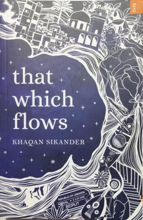 Book cover number 1 for That Which Flows written by Khaqan Sikander published by Tara India Research Press