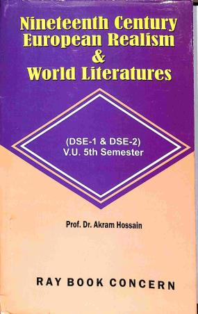 Book cover number 1 for Nineteenth Century European Realism & World Literatures - V.U. Sem -5 (DSE 1 & 2) written by Akram Hossain published by Ray Book Concern