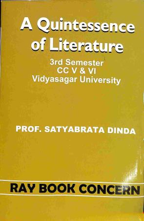 Book cover number 1 for A Quintessence Of Literature - V.U. Sem -3 (CC 5 & 6) written by Satyabrata Dinda published by Ray Book Concern