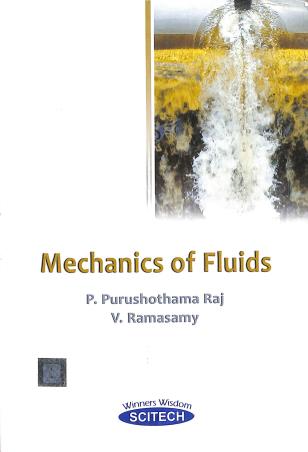 Book cover number 1 for Mechanics Of Fluids written by P. Purushothama Raj, V. Ramasamy published by Scitech Publications (India) Pvt. Ltd.