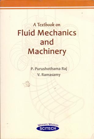 Book cover number 1 for A Textbook On Fluid Mechanics And Machinery written by P. Purushothama Raj, V. Ramasamy published by Scitech Publications (India) Pvt. Ltd.
