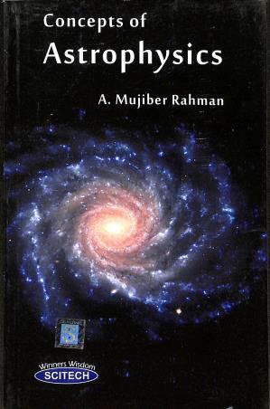 Book cover number 1 for Concepts Of Astrophysics written by A. Mujiber Rahman published by Scitech Publications (India) Pvt. Ltd.