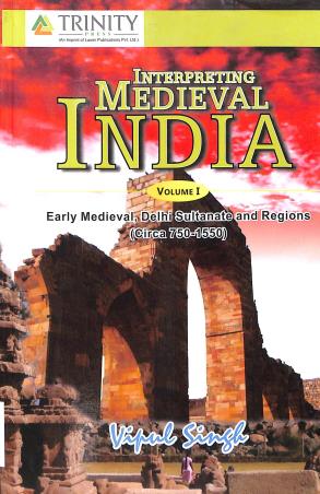 Book cover number 1 for Interpreting Medieval India Volume 1 written by Vipul Singh published by Trinity Press