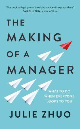 Book cover number 1 for The Making Of A Manager : What To Do When Everyone Looks To You written by Julie Zhuo published by Virgin Books