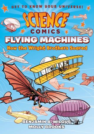 Book cover number 1 for Science Comics Flying Machines : How The Wright Brothers Soared written by Benjamin A. Wilgus published by First Second