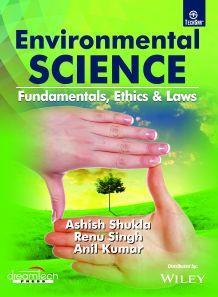 Book cover number 1 for Environmental Science : Fundamentals, Ethics & Laws written by Anil Kumar, Renu Singh, Ashish Shukla published by Dreamtech Press