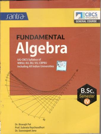 Book cover number 1 for Fundamental Algebra - B.Sc. Semester 4 General Course (CBCS) written by Biswajit Pal, Subrata Raychaudhuri, Soovoojeet Jana published by Santra Publication Pvt. Ltd