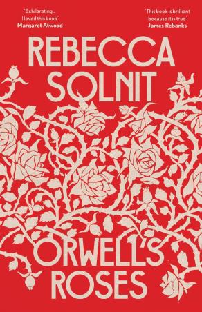 Book cover number 1 for Orwell's Roses written by Rebecca Solnit published by Granta Books