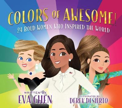 Book cover number 1 for Colors Of Awesome! : 24 Bold Women Who Inspired The World written by Eva Chen published by St Martin's Press