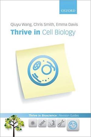 Book cover number 1 for Thrive In Cell Biology written by Qiuyu Wang, Chris Smith, Emma Davis published by Oxford University Press