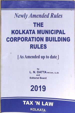 Book cover number 1 for The Kolkata Municipal Corporation Building Rules (As Amended Up To Date) 2019 written by L. N. Dutta published by Tax' N Law