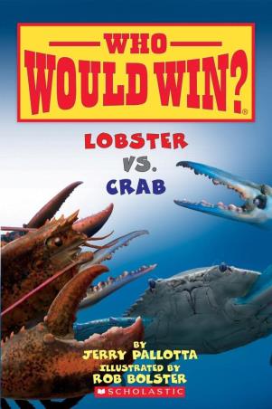 Book cover number 1 for Who Would Win? Lobster Vs. Crab written by Jerry Pallotta, Rob Bolster published by Scholastic
