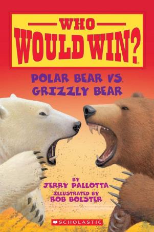 Book cover number 1 for Who Would Win? Polar Bear Vs. Grizzly Bear written by Jerry Pallotta, Rob Bolster published by Scholastic