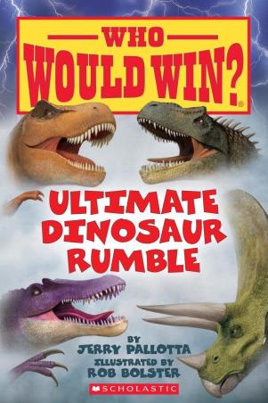 Book cover number 1 for Who Would Win? Ultimate Dinosaur Rumble written by Jerry Pallotta, Rob Bolster published by Scholastic