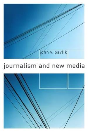 Book cover number 1 for Journalism And New Media written by John V. Pavlik published by Columbia University Press