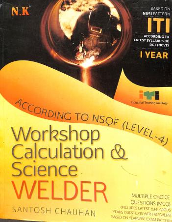 Book cover number 1 for According To NSQF (Level-4) Workshop Calculation & Science Welder written by Santosh Chauhan published by Neelkanth Publishers (P) Limited