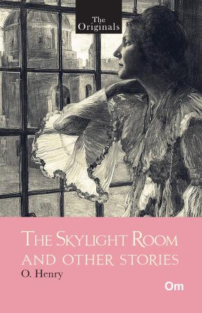 Book cover number 1 for The Skylight Room And Other Stories written by O. Henry published by Om Books