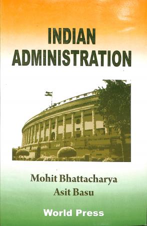 Book cover number 1 for Indian Administration written by Mohit Bhattacharya, Asit Basu published by The World Press Private Limited