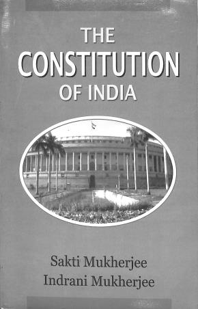 Book cover number 1 for The Constitution Of India written by Sakti Mukherjee, Indrani Mukherjee published by The World Press Private Limited