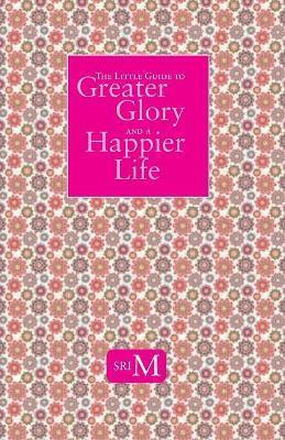 Book cover number 1 for Little Guide To Greater Glory And A Happier Life written by Sri M published by Magenta Press