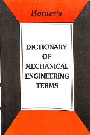Book cover number 1 for Horner's Dictionary Of Mechanical Engineering Terms written by J. G. Horner, G. K. Grahame-White published by Oxford & IBH Publishing Co. Pvt. Ltd.
